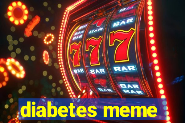 diabetes meme